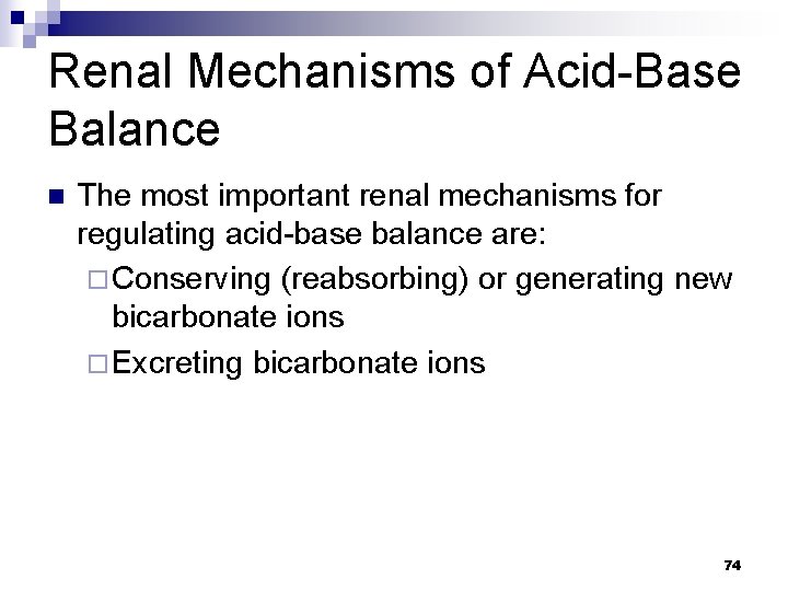 Renal Mechanisms of Acid-Base Balance n The most important renal mechanisms for regulating acid-base