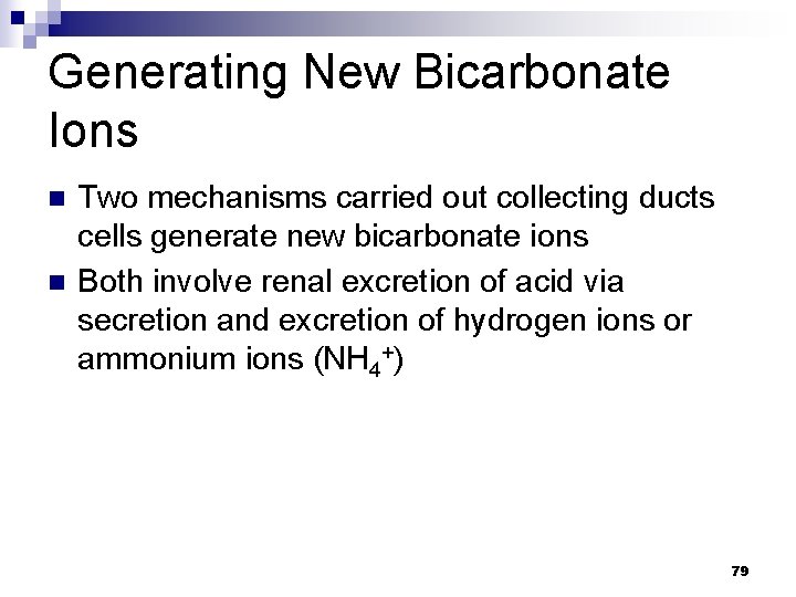 Generating New Bicarbonate Ions n n Two mechanisms carried out collecting ducts cells generate