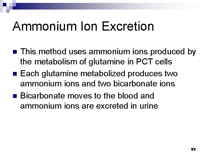 Ammonium Ion Excretion n This method uses ammonium ions produced by the metabolism of