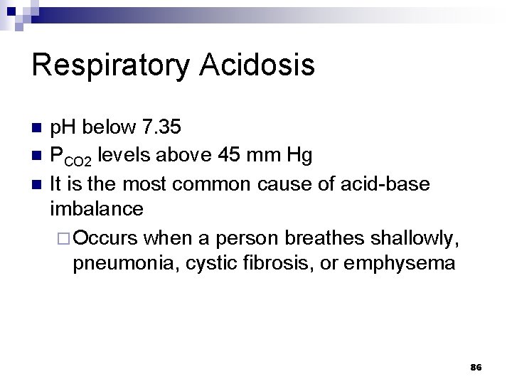 Respiratory Acidosis n n n p. H below 7. 35 PCO 2 levels above