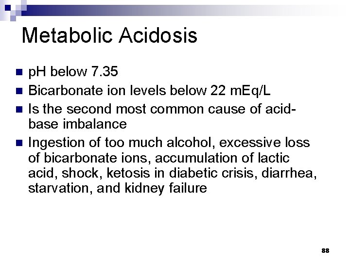 Metabolic Acidosis n n p. H below 7. 35 Bicarbonate ion levels below 22