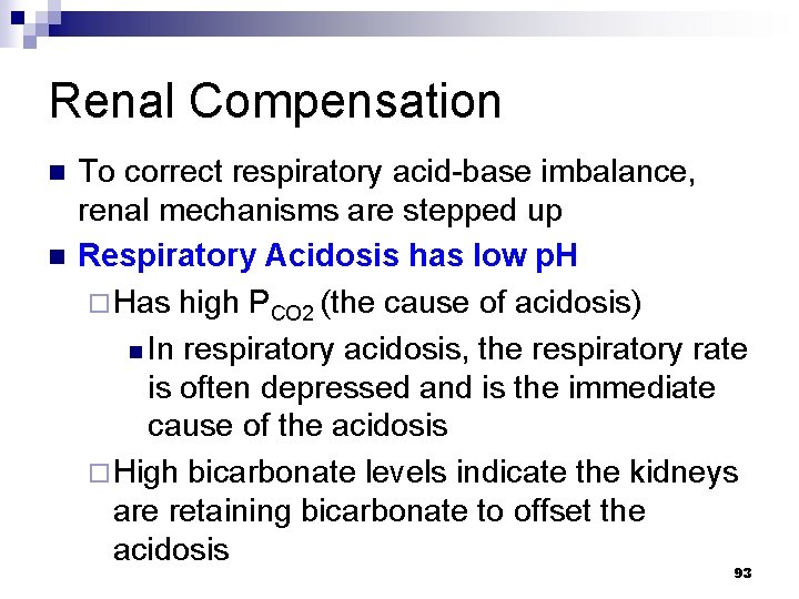 Renal Compensation n n To correct respiratory acid-base imbalance, renal mechanisms are stepped up