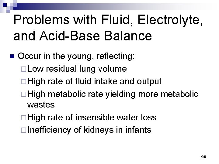 Problems with Fluid, Electrolyte, and Acid-Base Balance n Occur in the young, reflecting: ¨