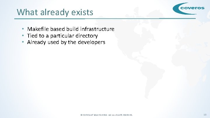 What already exists • Makefile based build infrastructure • Tied to a particular directory