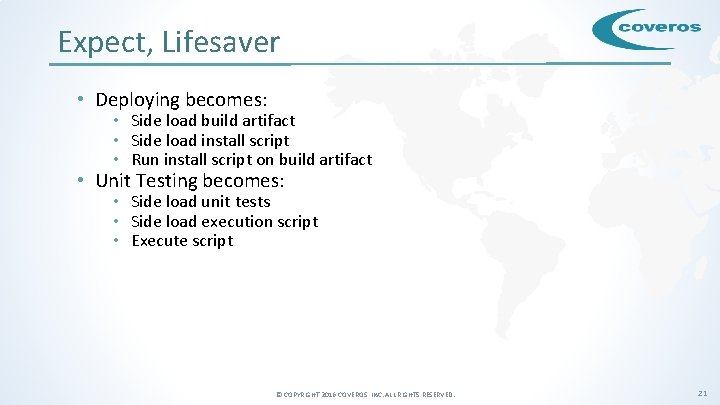 Expect, Lifesaver • Deploying becomes: • Side load build artifact • Side load install