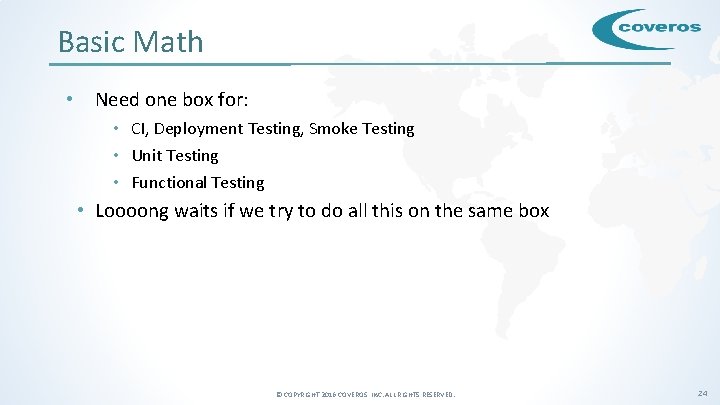 Basic Math • Need one box for: • CI, Deployment Testing, Smoke Testing •