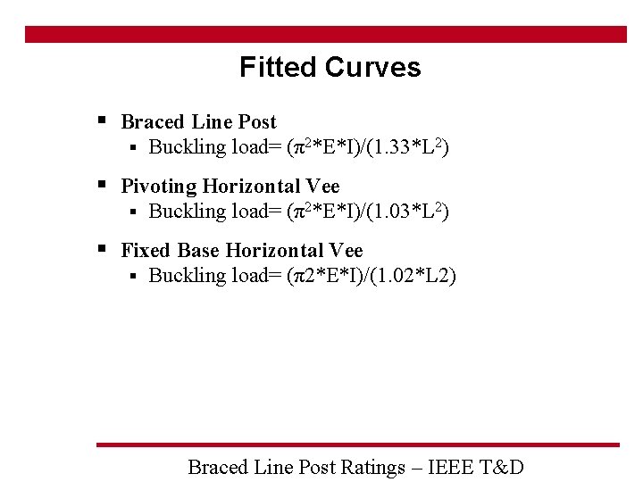 Fitted Curves § Braced Line Post § Buckling load= (π2*E*I)/(1. 33*L 2) § Pivoting