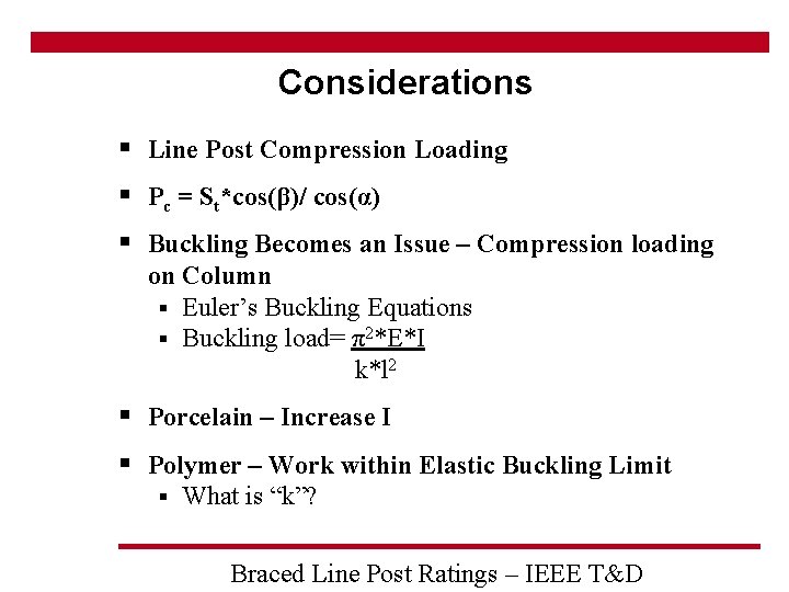 Considerations § Line Post Compression Loading § Pc = St*cos(β)/ cos(α) § Buckling Becomes