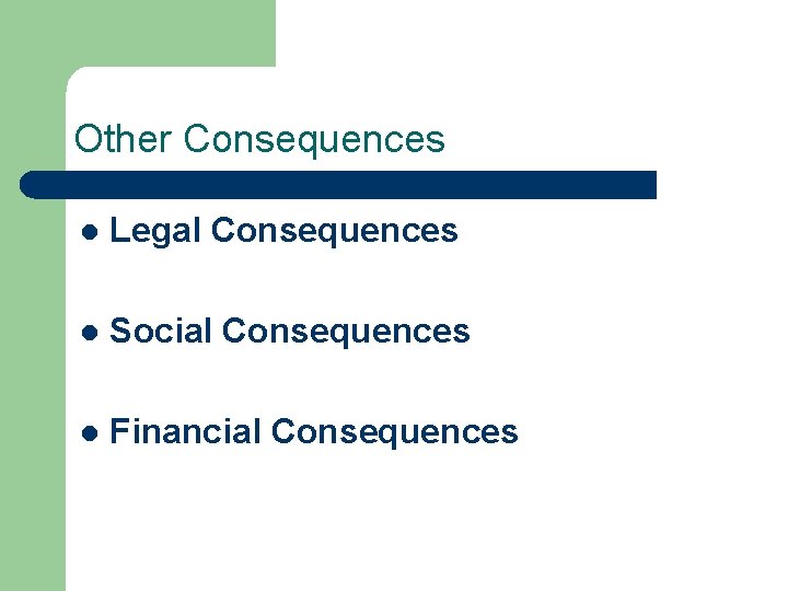 Other Consequences l Legal Consequences l Social Consequences l Financial Consequences 