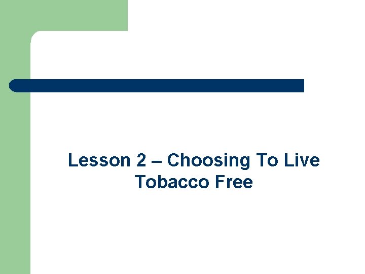 Lesson 2 – Choosing To Live Tobacco Free 