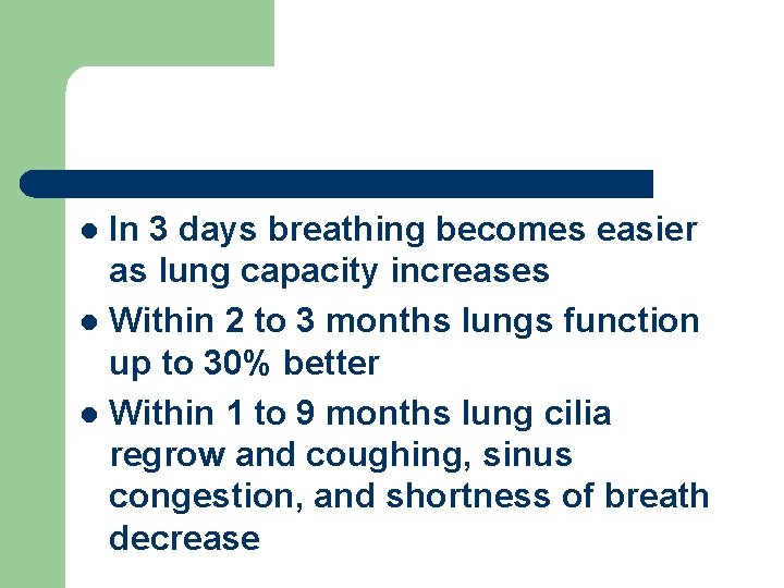 In 3 days breathing becomes easier as lung capacity increases l Within 2 to