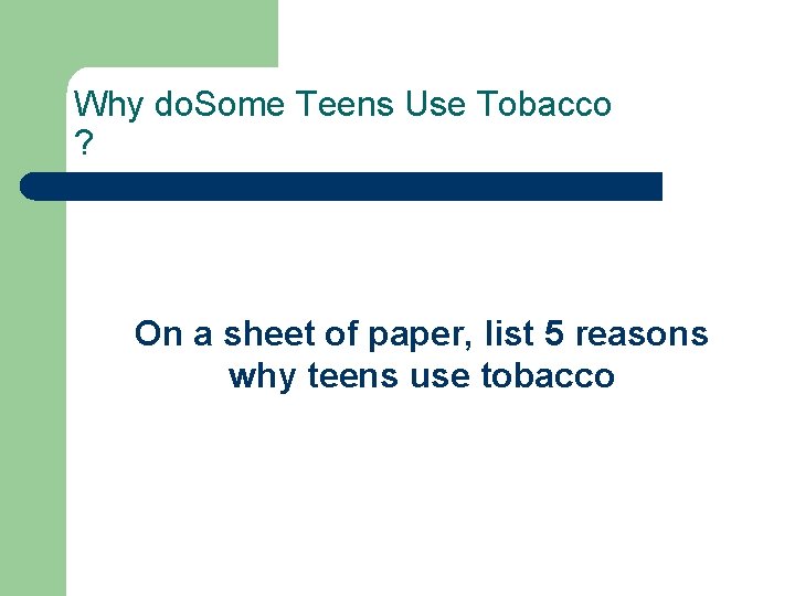 Why do. Some Teens Use Tobacco ? On a sheet of paper, list 5