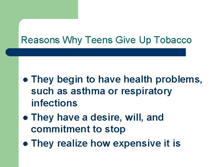 Reasons Why Teens Give Up Tobacco They begin to have health problems, such as