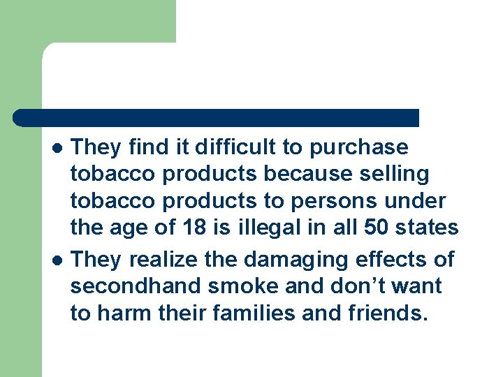 They find it difficult to purchase tobacco products because selling tobacco products to persons