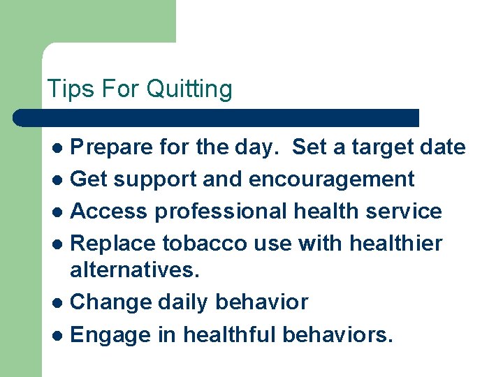 Tips For Quitting Prepare for the day. Set a target date l Get support