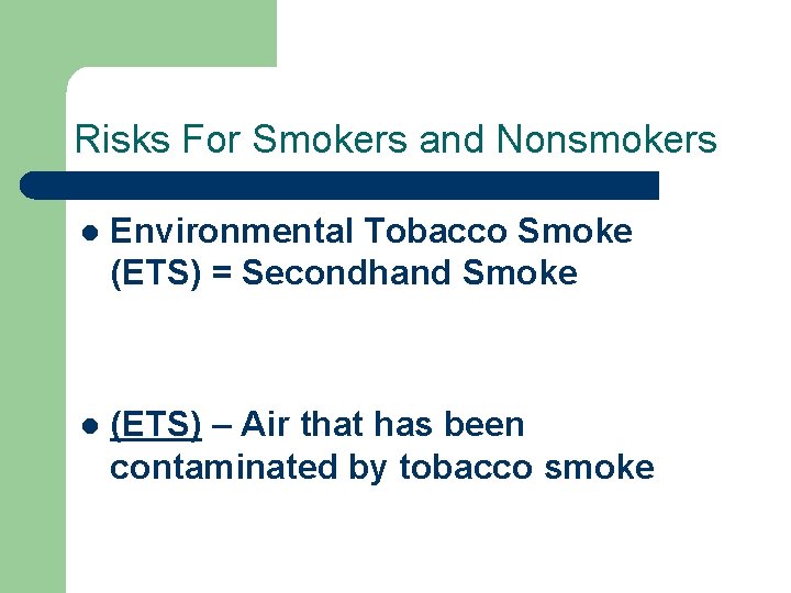 Risks For Smokers and Nonsmokers l Environmental Tobacco Smoke (ETS) = Secondhand Smoke l