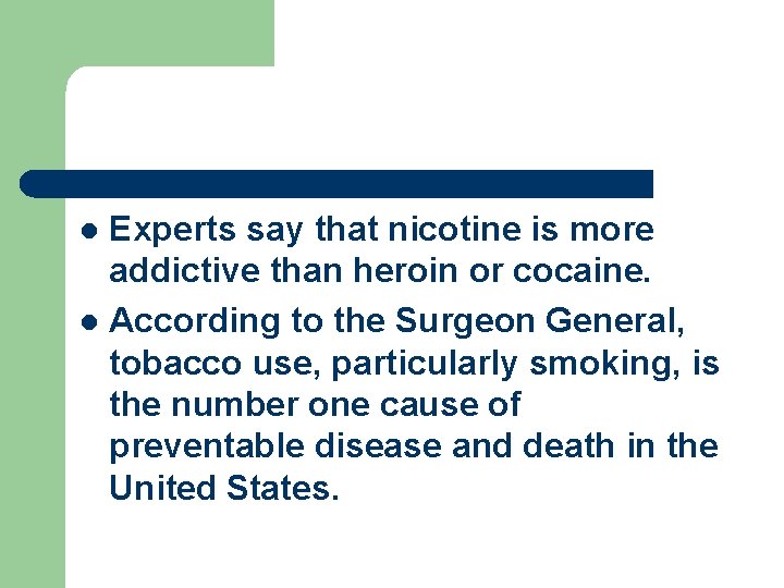 Experts say that nicotine is more addictive than heroin or cocaine. l According to