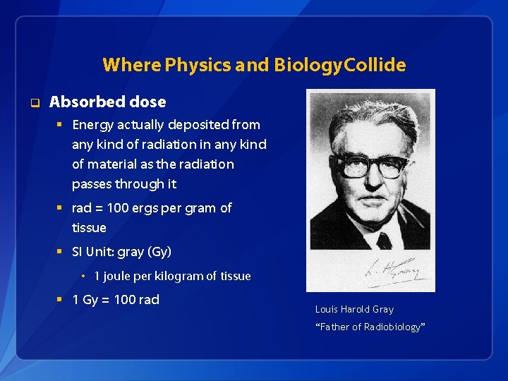 Where Physics and Biology. Collide q Absorbed dose § Energy actually deposited from any