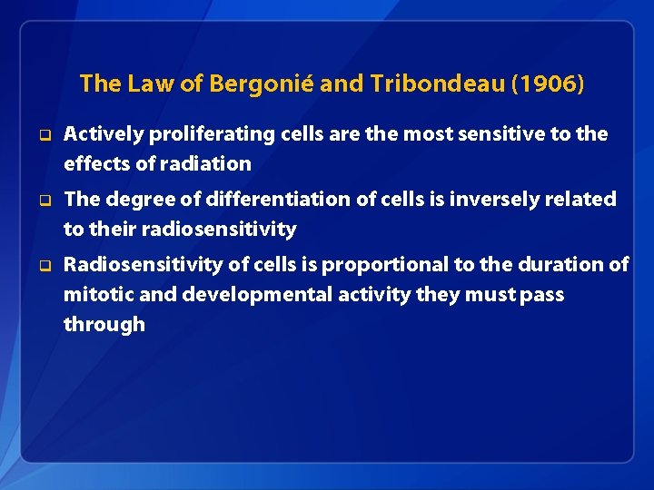 The Law of Bergonié and Tribondeau (1906) q Actively proliferating cells are the most