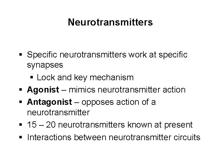 Neurotransmitters § Specific neurotransmitters work at specific synapses § Lock and key mechanism §