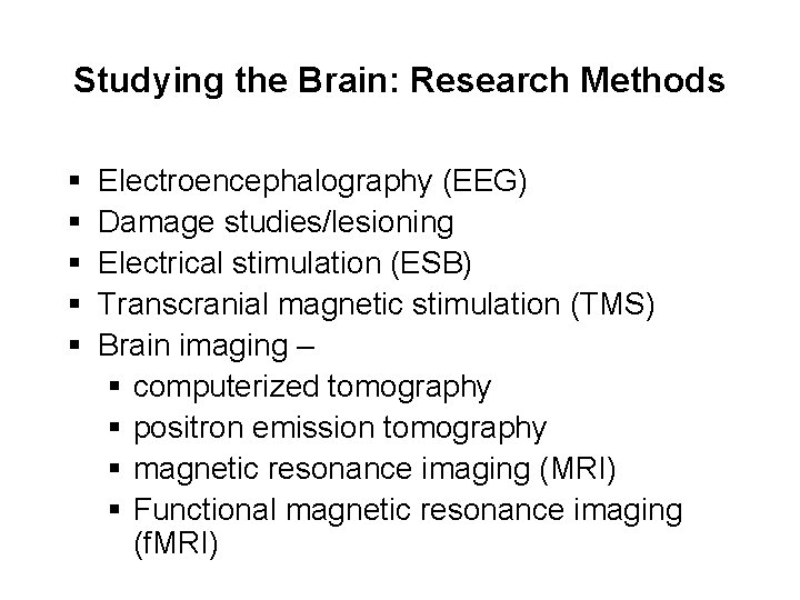 Studying the Brain: Research Methods § § § Electroencephalography (EEG) Damage studies/lesioning Electrical stimulation