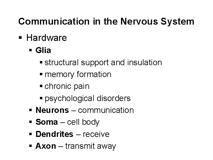Communication in the Nervous System § Hardware § Glia § structural support and insulation