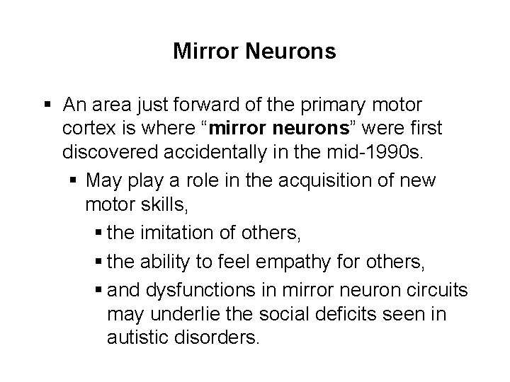 Mirror Neurons § An area just forward of the primary motor cortex is where