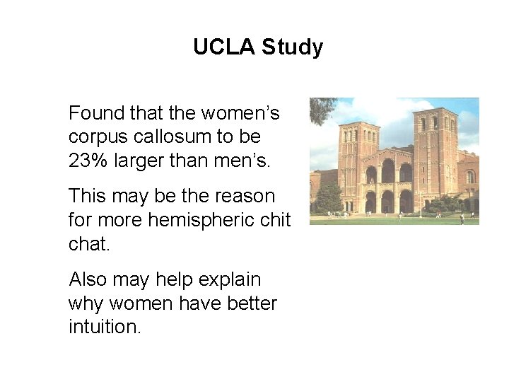 UCLA Study Found that the women’s corpus callosum to be 23% larger than men’s.