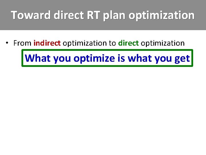 Toward direct RT plan optimization • From indirect optimization to direct optimization What you
