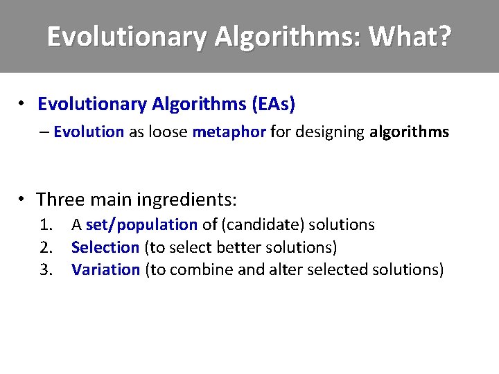 Evolutionary Algorithms: What? • Evolutionary Algorithms (EAs) – Evolution as loose metaphor for designing