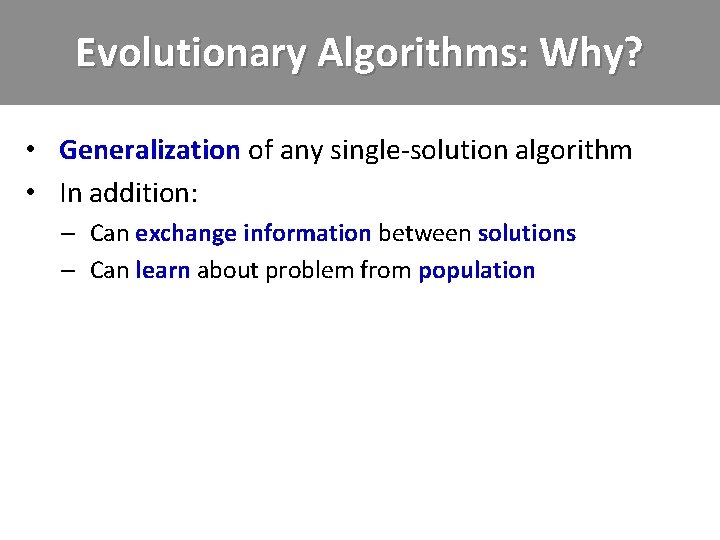 Evolutionary Algorithms: Why? • Generalization of any single-solution algorithm • In addition: – Can