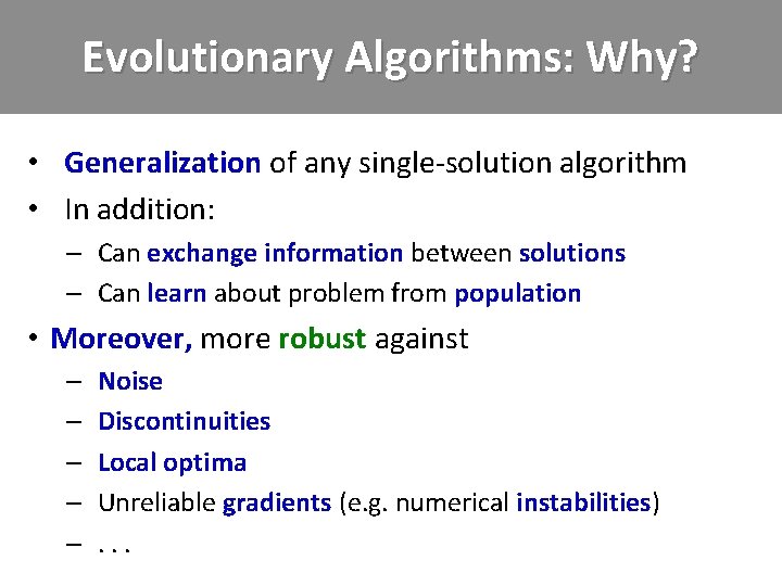Evolutionary Algorithms: Why? • Generalization of any single-solution algorithm • In addition: – Can