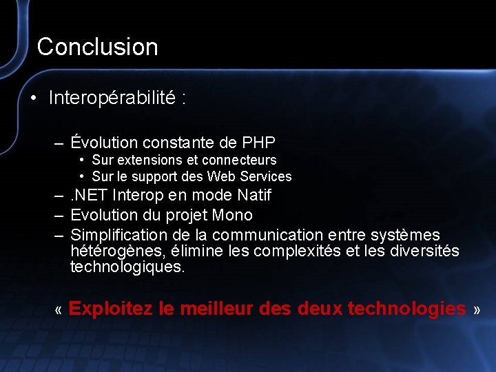 Conclusion • Interopérabilité : – Évolution constante de PHP • Sur extensions et connecteurs