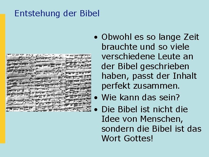 Entstehung der Bibel • Obwohl es so lange Zeit brauchte und so viele verschiedene