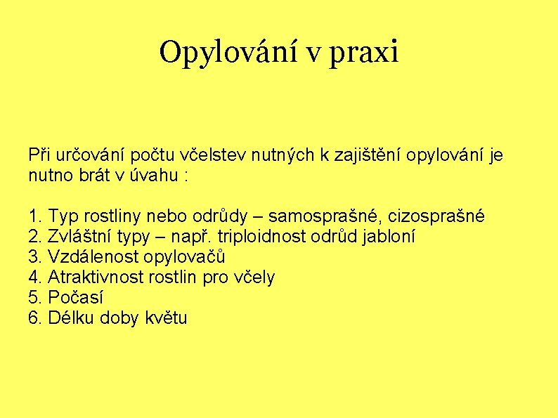 Opylování v praxi Při určování počtu včelstev nutných k zajištění opylování je nutno brát