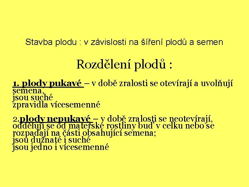 Stavba plodu : v závislosti na šíření plodů a semen Rozdělení plodů : 1.