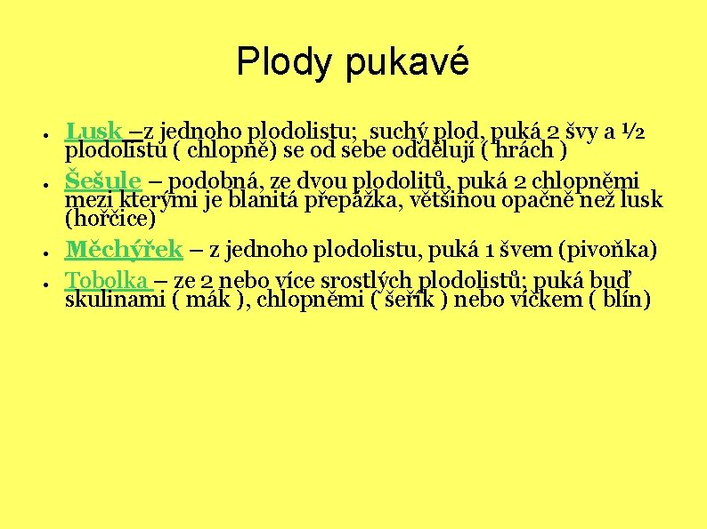 Plody pukavé ● ● Lusk –z jednoho plodolistu; suchý plod, puká 2 švy a