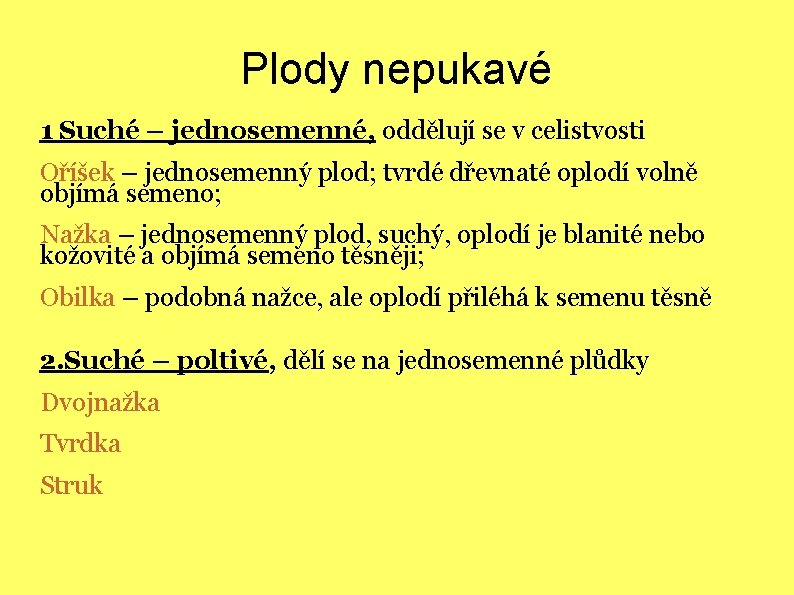 Plody nepukavé 1 Suché – jednosemenné, oddělují se v celistvosti Oříšek – jednosemenný plod;