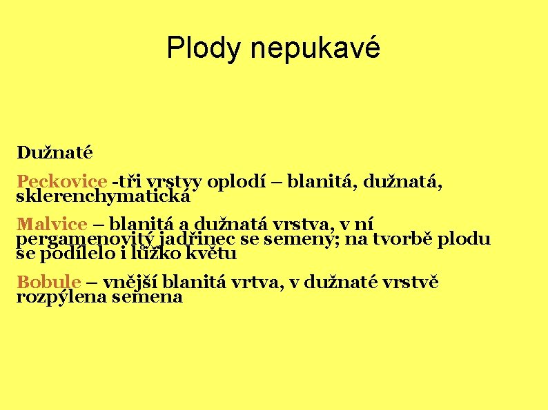 Plody nepukavé Dužnaté Peckovice -tři vrstvy oplodí – blanitá, dužnatá, sklerenchymatická Malvice – blanitá