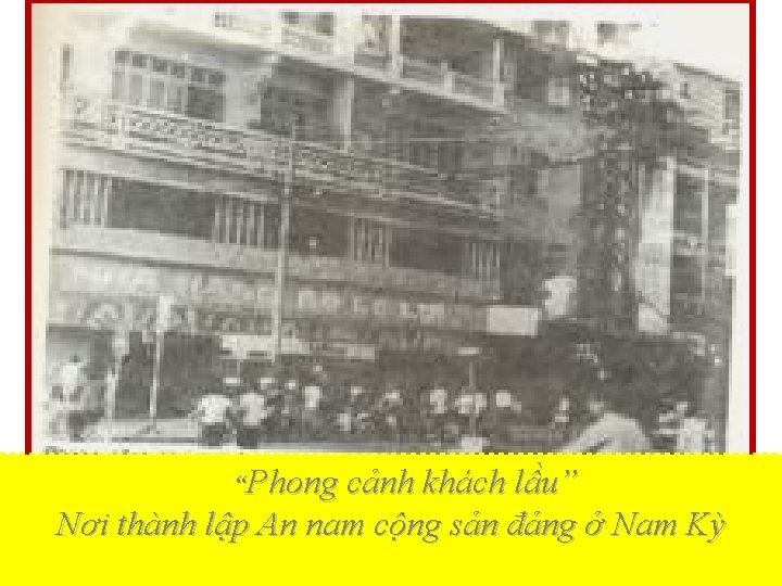 “Phong cảnh khách lầu” Nơi thành lập An nam cộng sản đảng ở Nam