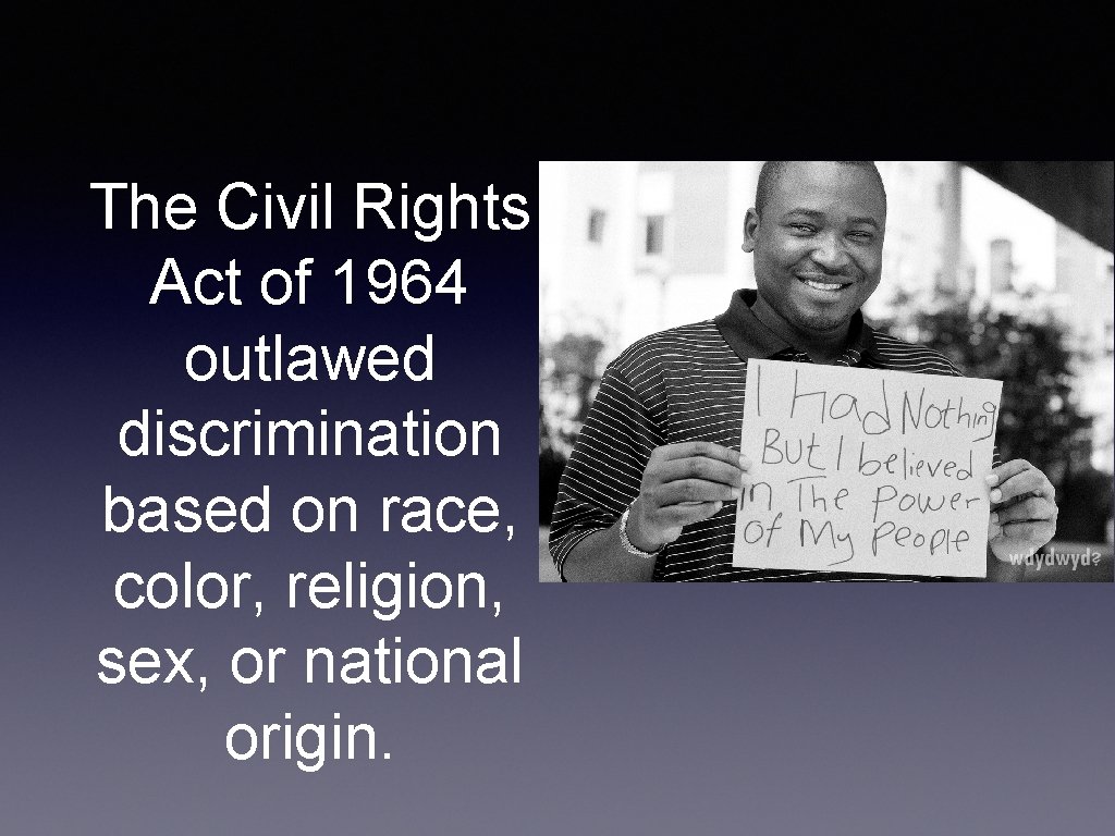 The Civil Rights Act of 1964 outlawed discrimination based on race, color, religion, sex,