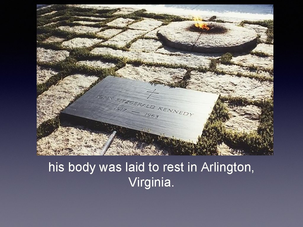 his body was laid to rest in Arlington, Virginia. 