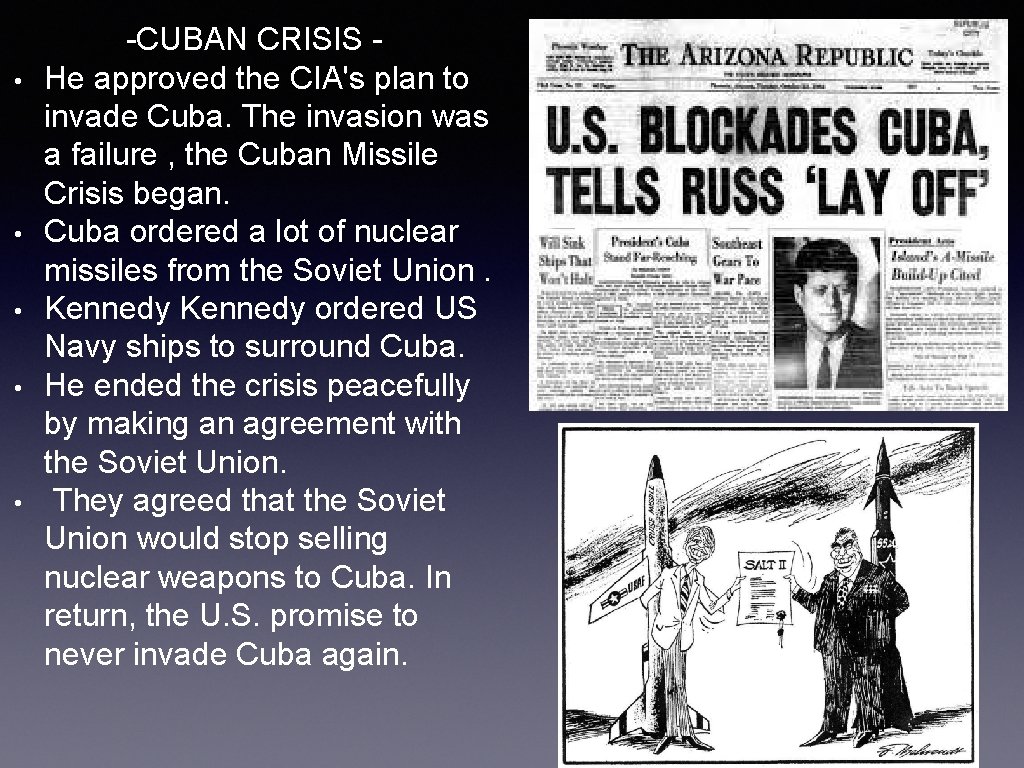  • • • -CUBAN CRISIS He approved the CIA's plan to invade Cuba.