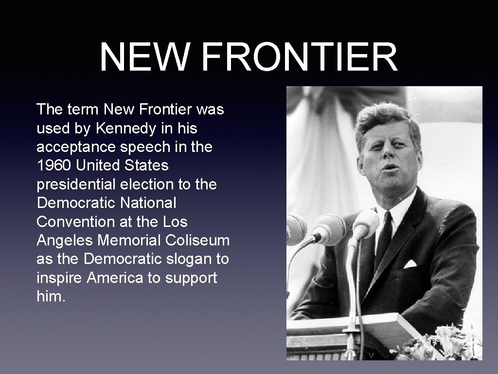 NEW FRONTIER The term New Frontier was used by Kennedy in his acceptance speech