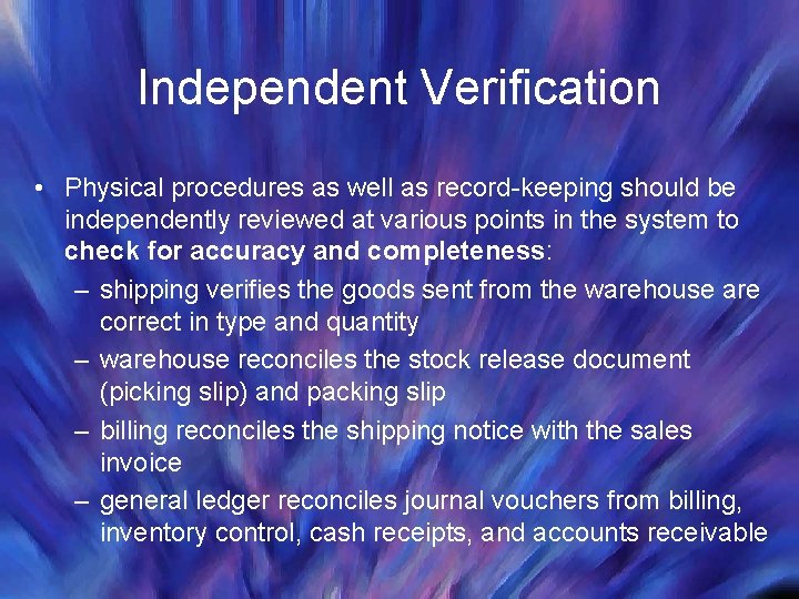 Independent Verification • Physical procedures as well as record-keeping should be independently reviewed at
