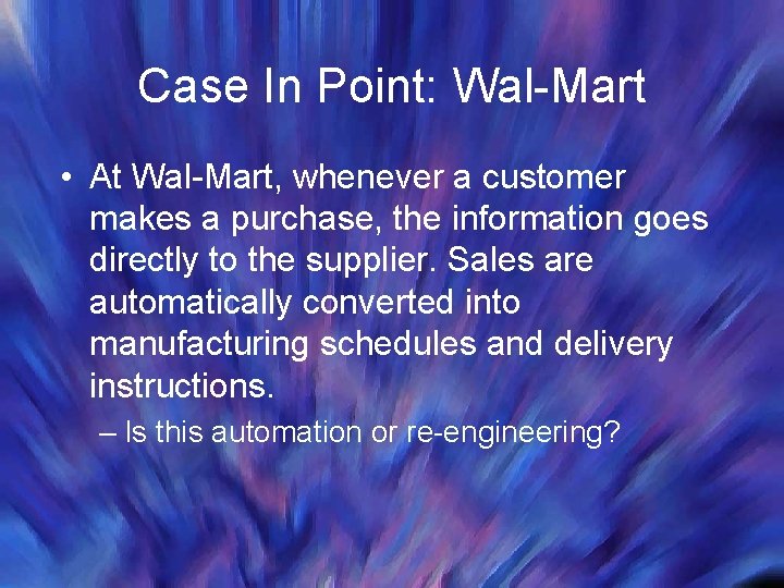 Case In Point: Wal-Mart • At Wal-Mart, whenever a customer makes a purchase, the