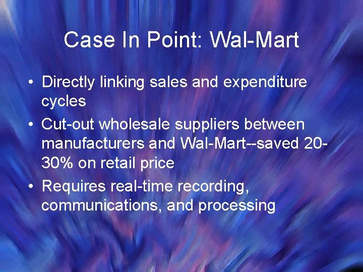Case In Point: Wal-Mart • Directly linking sales and expenditure cycles • Cut-out wholesale