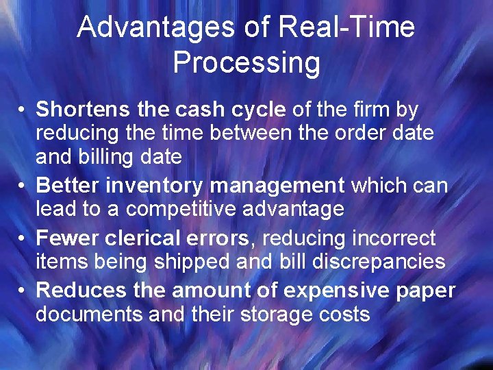 Advantages of Real-Time Processing • Shortens the cash cycle of the firm by reducing