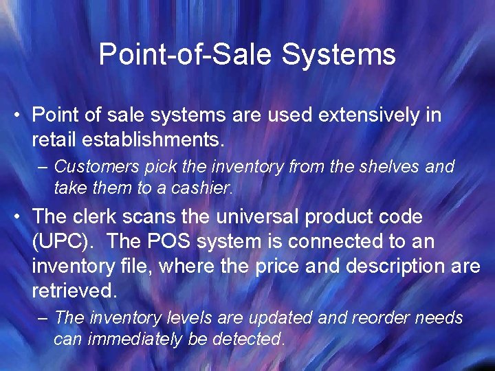 Point-of-Sale Systems • Point of sale systems are used extensively in retail establishments. –