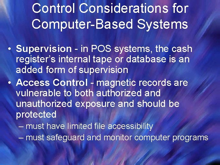 Control Considerations for Computer-Based Systems • Supervision - in POS systems, the cash register’s